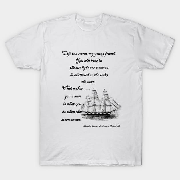 Alexandre Dumas Quote from Count of Monte Cristo Life is a storm DUM3302 T-Shirt by missdebi27